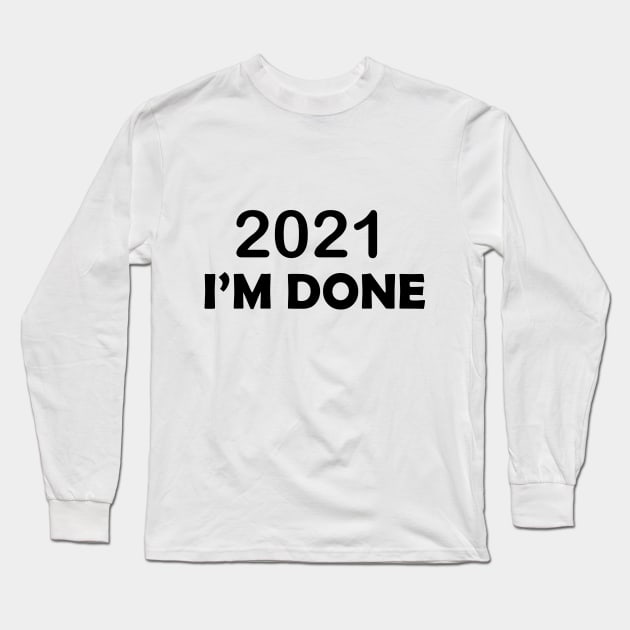 2021 I'M DONE Long Sleeve T-Shirt by Alegra Stoic